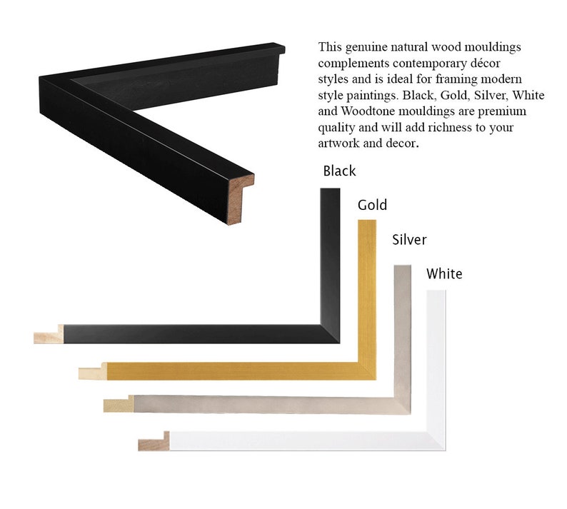May include: Close-up of four picture frame moulding samples. The samples are black, gold, silver, and white. The text "This genuine natural wood mouldings complements contemporary d&eacute;cor styles and is ideal for framing modern style paintings. Black, Gold, Silver, White and Woodtone mouldings are premium quality and will add richness to your artwork and decor." is visible in the image.