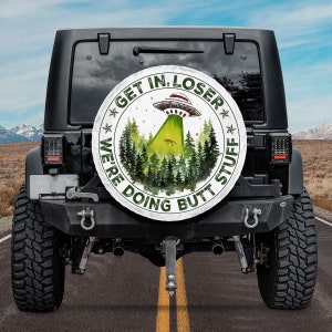 Get In Loser We're Doing Butt Stuff Spare Tire Cover With Or Without Back Camera Hole, Funny UFO Alien Gifts, Green Forest Tire Cover Camper