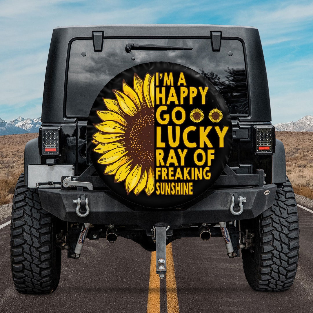 Sunflower Tire Cover, I&rsquo;m A Happy Go Lucky Ray of Freaking Sunshine