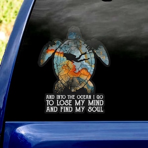 Nature Car Decals, And Into The Ocean I Go To Lose My Mind And Find My Soul Car Decal, Adventure, Camping, Hiking, Sea Turtle Car Decal