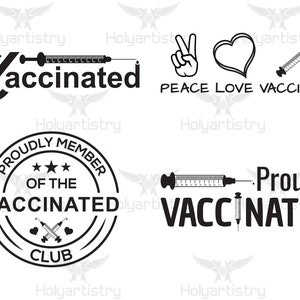 May include: Four black and white graphic designs with the text "Vaccinated" and images of syringes and hearts. The first design is a checkmark with the word "Vaccinated" next to it. The second design is a peace sign, a heart, and a syringe with the text "Peace Love Vaccinate". The third design is a circle with the text "Proudly Member of the Vaccinated Club" and two crossed syringes with hearts. The fourth design is a syringe with the text "Proudly Vaccinated".
