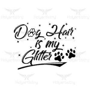 Dog hair my glitter SVG, dog hair svg and Cutting File for Cricut, Vector,Silhouette, Clipart, Vinyl cut Files, png, eps, dxf file
