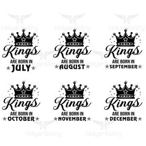 May include: Black and white graphic design with a crown and the text "Kings are born in" followed by the months of the year: July, August, September, October, November, and December.