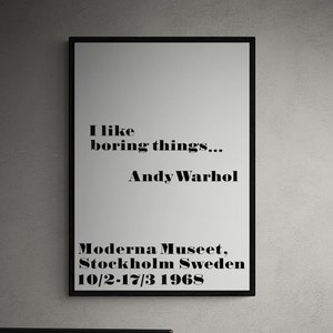 Andy Warhol - Exhibition Poster - Moderna Museet - Sweden - Stockholm - I like boring things - Aphorism - Typography - Quotes - Minimal
