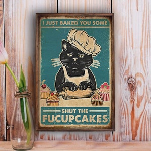 Black Cat Baker Cake I Just Baked You Some Shut The Fucupcakes Poster   Inch Home Living Decor Wall Art Poster