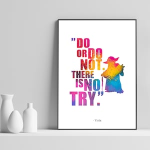 May include: A colourful typography poster with a quote from Yoda, a character from Star Wars. The quote reads "Do or do not. There is no try." The poster features a silhouette of Yoda in a vibrant rainbow colour scheme.