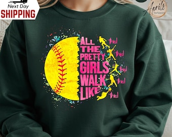 Softball Player Sweatshirt: "All The Pretty Girls Walk Like This"