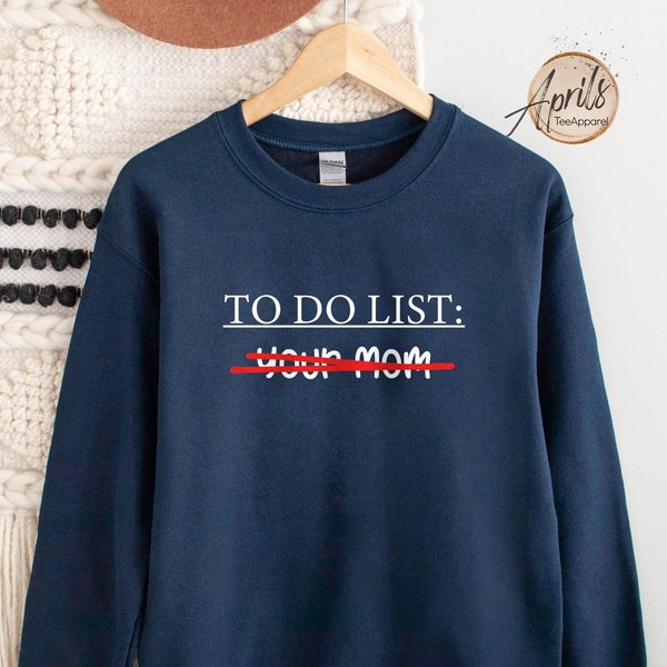 To Do List: Your Mom Sweatshirt, To Do List Your Mom Hoodie, Your Mom Sweatshirt, To Do List Sweatshirt, Sarcastic Sweatshirt, Mom Hoodie