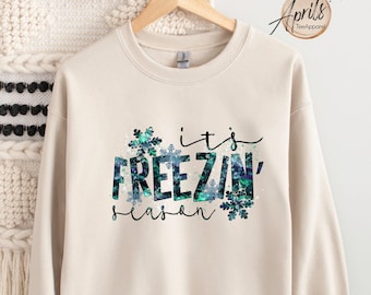It's Freezin' Season Sweatshirt - Winter Hoodie