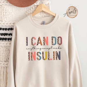 I Can Do Anything Except Make Insulin Sweatshirt, Diabetes Awareness Gift, Type 1 Diabetes Shirt, Diabetes Support Hoodie, Diabetic Shirt