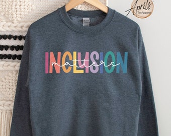 Inclusion Matters Sweatshirt: Special Education, Autism Awareness