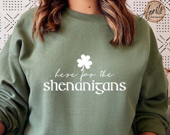 Here For The Shenanigans Sweatshirt: St Patrick's Day Irish Hoodie