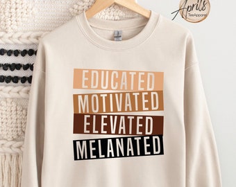 Educated Motivated Melanated Sweatshirt - Black History Hoodie
