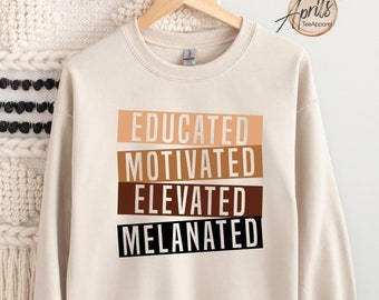 Educated Motivated Elevated Melanated Sweatshirt, Black History Hoodie, Melanin Sweatshirt, Black Lives Matter Shirt, Gift for Black Teacher