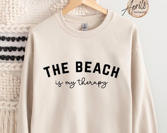 The Beach Is My Therapy Sweatshirt, Beach Sweatshirt, Therapy Sweatshirt, Beach Shirt, Travel Sweatshirt, Summer Sweatshirt, Cozy Sweatshirt