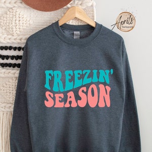 Freezin&#39; Season Sweatshirt, Freezin&#39; Season Hoodie, Retro Winter Sweatshirt, Freezing Cold Sweatshirt, Cold Season Hoodie, Christmas Gift