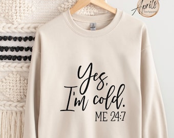 Ja, ik ben Cold Me 24:7 Sweatshirt, Winter Sweatshirt, Vriesseizoen Hoodie, Winterseizoen Hoodie, Koud Sweatshirt, Koud Seizoen Sweatshirt