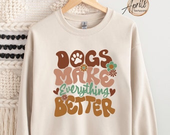 Dogs Make Everything Better Sweatshirt, Dog Sweatshirt, Dog Hoodie, Dog Mom Sweatshirt, Dog Lover Shirt, Fur Mama Shirt, Animal Lover Gift