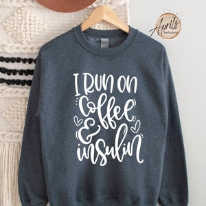 Coffee and Insulin Sweatshirt: Funny Type 1 Diabetes Awareness Gift