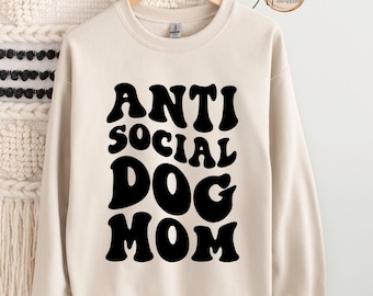 Antisocial Dog Mom Sweatshirt, Dog Mom Sweatshirt, Dog Mom Gift, Dog Lover Gift, Dog Mama Sweatshirt, Dog Mom Crewneck, Antisocial Shirt