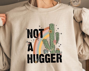 Not A Hugger Sweatshirt or Hoodie, Cactus Sweatshirt, Funny Sweatshirt, Sarcastic Shirt, Retro Sweatshirt, Unisex Sweatshirt, Valentine Gift