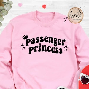Passenger Princess Sweatshirt, Passenger Princess Hoodie, Valentine Shirt, Gift For Girlfriend, Passenger Seat Princess Shirt, Funny Gift