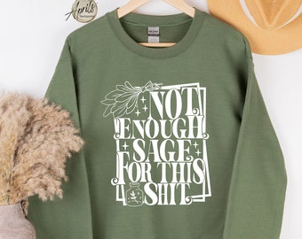 Not Enough Sage For This Sh*t Sweatshirt, Sage Hoodie, Funny Shirt, Burning Sage Shirt, Meditation Sweatshirt, Hippie Shirt, Spiritual Shirt