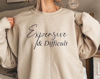 Expensive & Difficult Sweatshirt: Funny Mom/Wife Hoodie