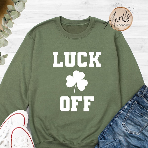 Luck Off Sweatshirt, Luck Off Hoodie, F*ck Off Sweatshirt, Shenanigans Hoodie, Irish Day Shirt, Lucky Shamrock Shirt, St. Patrick's Day Gift