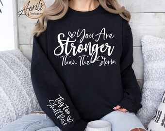 Motivational Sweatshirt: You Are Stronger Than The Storm, Inspirational Gift