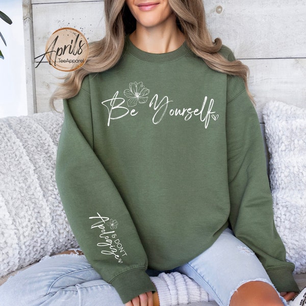 Be Yourself And Don't Apologize Sweatshirt, Be You Shirt, Inspirational Hoodie, Mental Health Shirt, Self Love Shirt, Motivational Gift