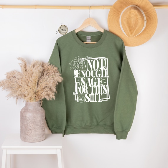 Not Enough Sage For This Sh*t Sweatshirt, Sage Hoodie, Funny Shirt, Burning Sage Shirt, Meditation Sweatshirt, Hippie Shirt, Spiritual Shirt