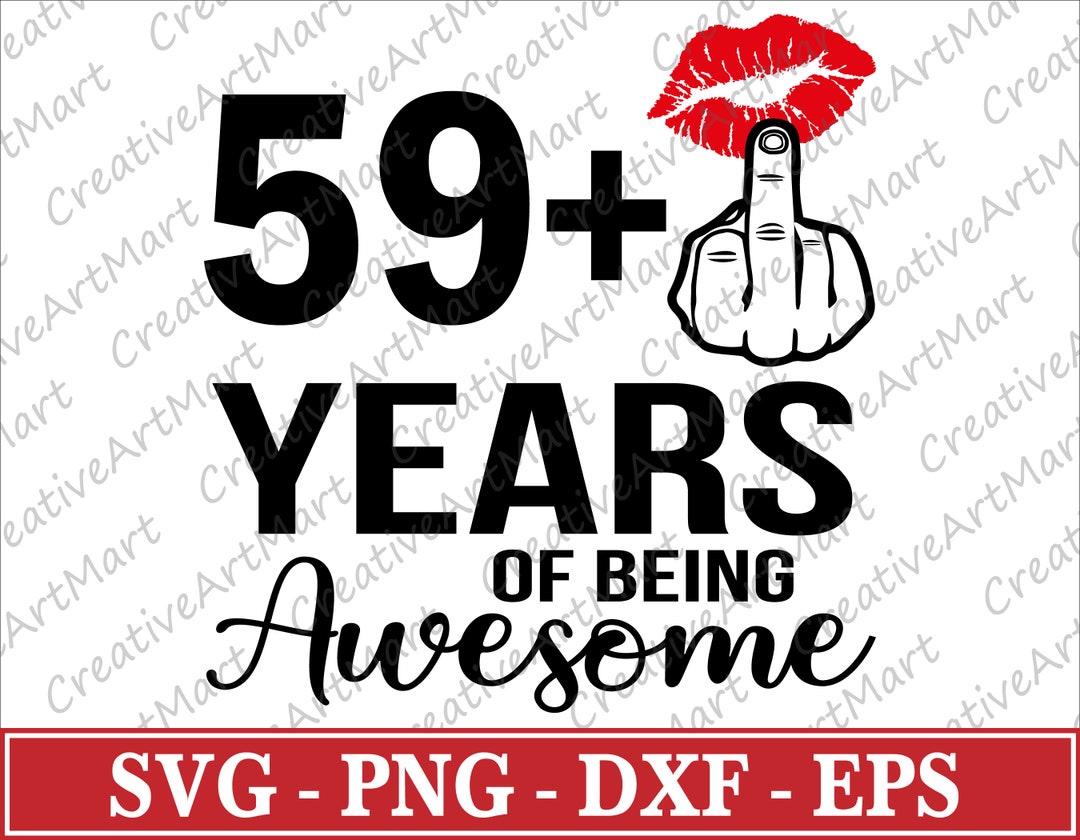 I Am 59 Plus SVG 59 Plus One Years of Being Awesome Svg 60th Birthday Svg Middle Finger Svg for