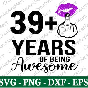 Tenho 39 anos e SVG | 39 mais um ano sendo incrível svg | 40º aniversário svg | Lábios roxos Svg | Dedo Médio Svg para Cricut, Silhueta