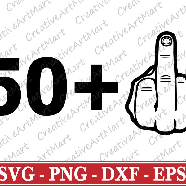 50 plus One SVG - 50 plus middle finger birthday - 51th Birthday | Middle Finger Svg, Ready for Cricut | Silhouette | Instant Download