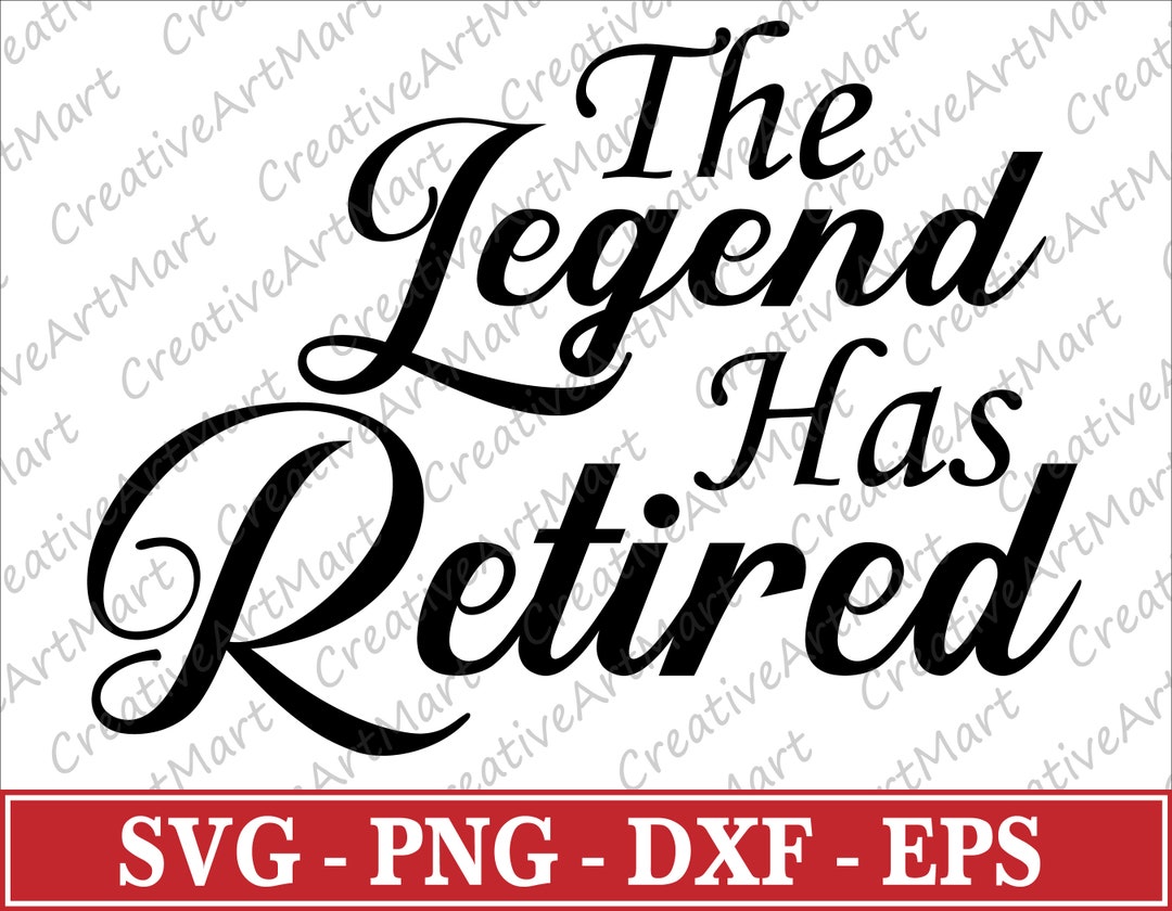 Retired Svg, the Legend Has Retired Svg, Retirement Saying Svg ...