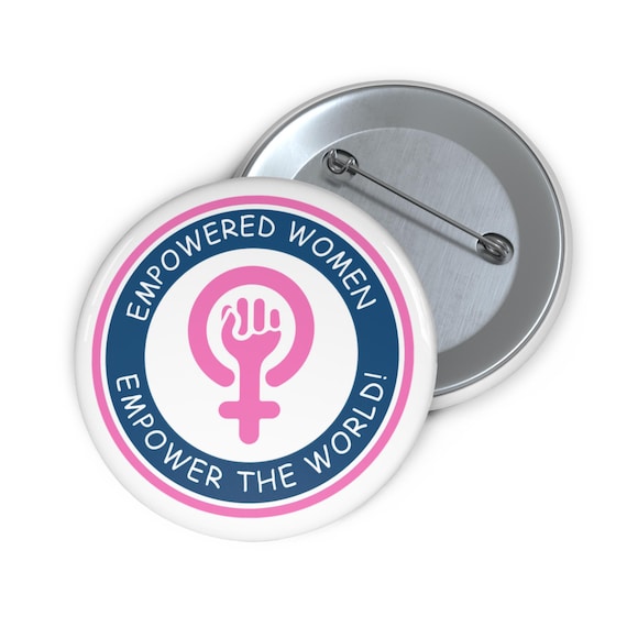 Feminist Buttons, Women Empowerment Pins, Activist Badge, Girl Power Accessory, Empowered Women Empower the World