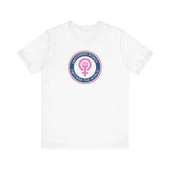 Empowered Women Empower the world Unisex Tee, Feminist T-shirt, Gender Equality Shirt, Activist Clothing, Women's Rights Top