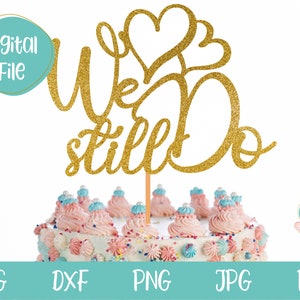 Todavía hacemos Cake Topper svg, Wedding Anniversary Topper svg, archivos svg de aniversario para Cricut y Silhouette, imágenes prediseñadas de aniversario de oro