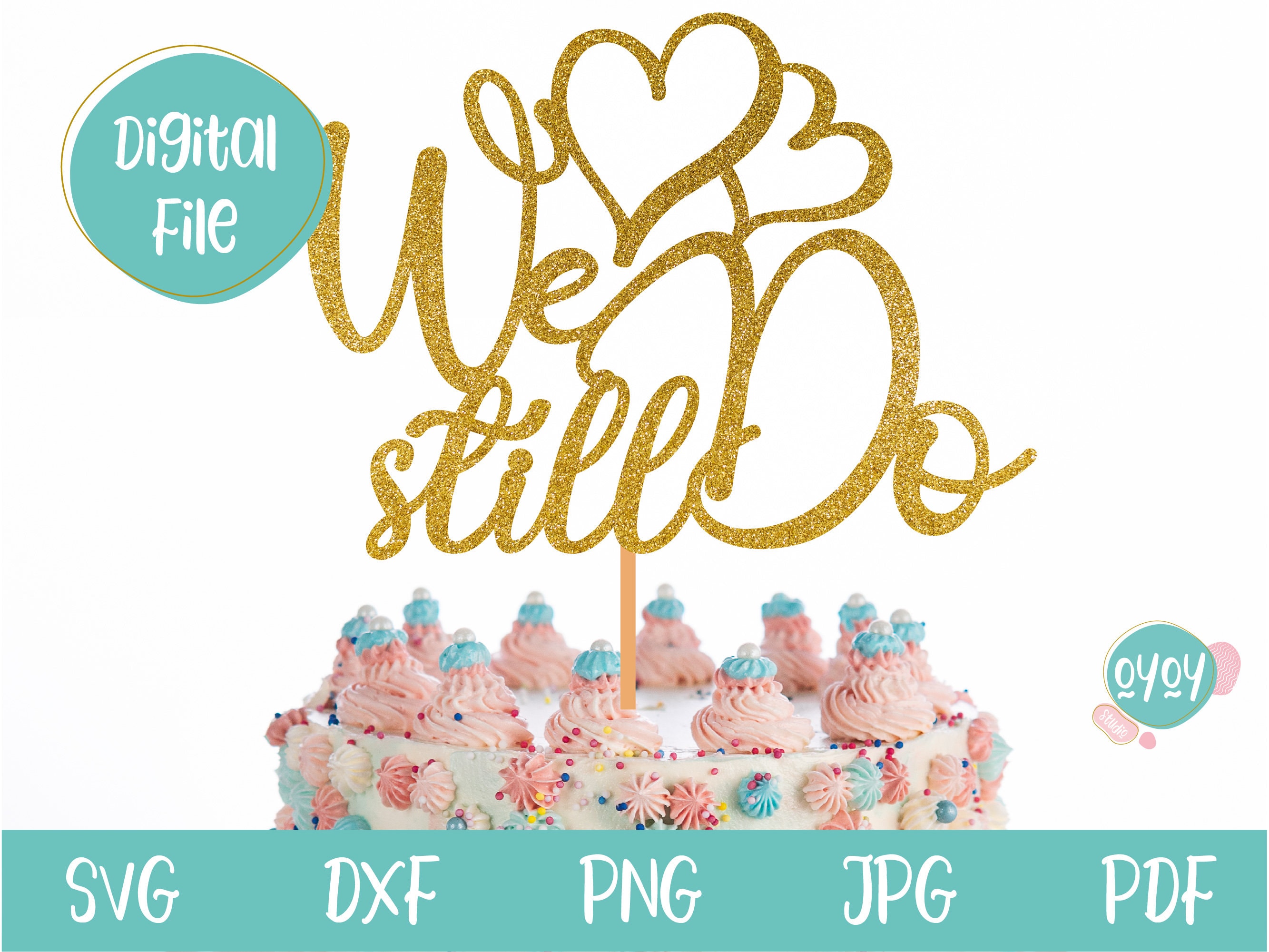 Download We Still Do Cake Topper Svg Wedding Anniversary Topper Svg Etsy