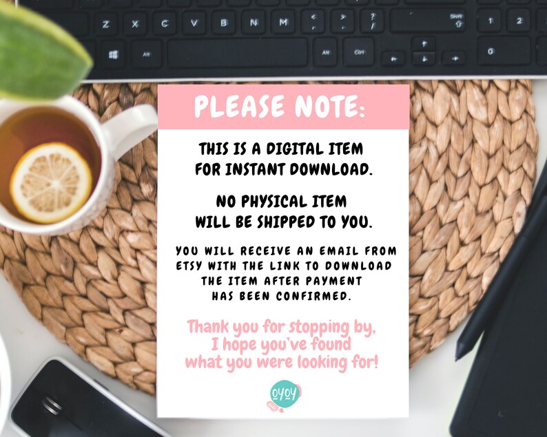 May include: A digital item notice on a pink and white background. The text reads: "THIS IS A DIGITAL ITEM FOR INSTANT DOWNLOAD. NO PHYSICAL ITEM WILL BE SHIPPED TO YOU." A cup of tea with lemon and a keyboard are also visible.