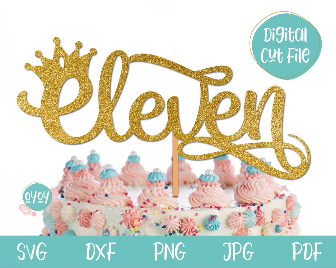 11th Birthday SVG, Eleven Cake Topper SVG With Crown, 11 Birthday SVG ...
