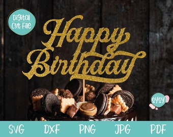 May include: A gold glitter "Happy Birthday" cake topper on a chocolate cake decorated with cookies and candies. The image includes the words "Digital Cut File" and file type abbreviations: SVG, DXF, PNG, JPG, and PDF.