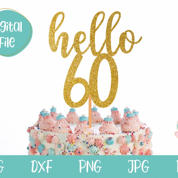 Hello 60 svg, Hello 60 Cake Topper svg, 60th Birthday svg, 60 years old decoration, Hello Sixty, Hello 60th Birthday, 60 Cake Topper