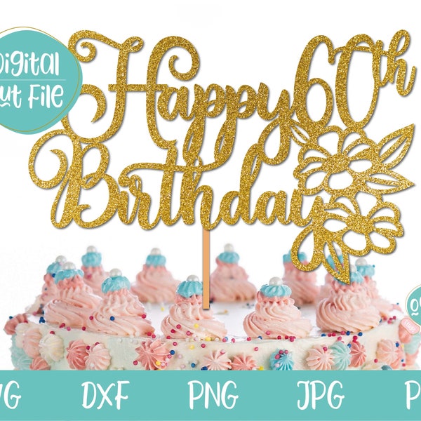 60th Birthday svg, Happy 60th Birthday Cake Topper SVG, Sixty Cake Topper SVG, 60th Cake Topper Birthday svg, Woman Birthday svg, dxf