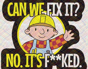 Can We Fix It No Its Fucked Bob the Builder - Etsy