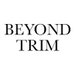 BEYOND TRIM