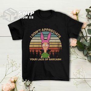 Louise Belcher I Don’t Appreciate Your Lack Of Sarcasm Vintage Tshirts, Louise Belcher Bob's Burgers Shirt, Bob's Burgers Fan Gift Shirt