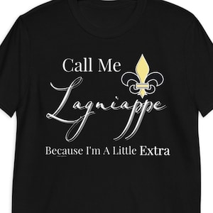 Call Me Lagniappe Because I&#39;m Extra Shirt I&#39;m Extra Tee Lagniappe Tee Cajun French Shirt Louisiana Strong Mardi Gras Fleur De Lis, Saints