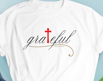 Grateful Shirt, Christian Shirt, Women's Grateful Shirt, Grateful Tshirt, Inspirational Shirt, Thankful Grateful Blessed, Christian Shirt